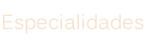 Especialidades